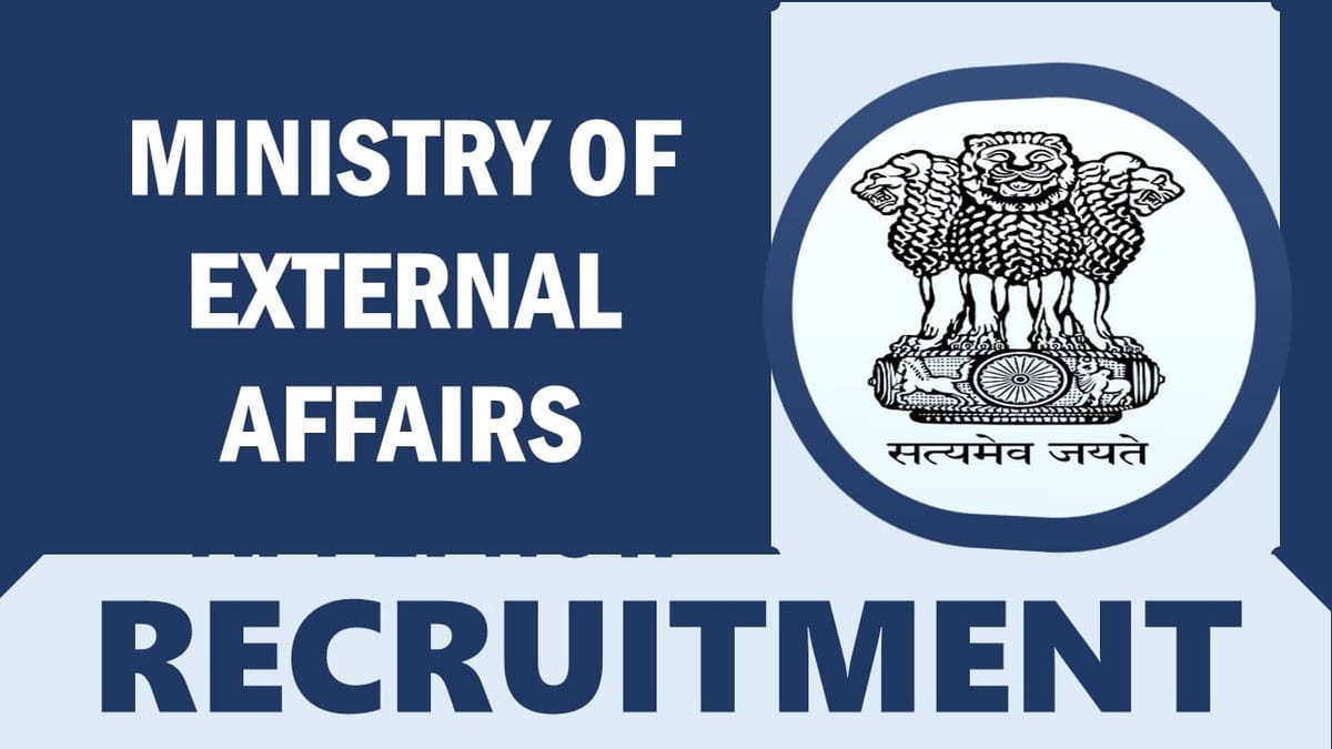 Ministry of External Affairs Recruitment 2024: Check Post, Age, Required Qualification, Selection Process and Process to Apply