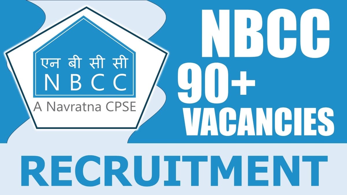 NBCC Recruitment 2024: Notification Out for 90+ Vacancies, Check Post, Tenure, Salary and Process to Apply