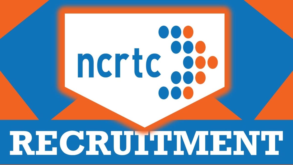 NCRTC Recruitment 2024: Monthly Salary Up to 340000, Check Post, Qualification and Applying Procedure