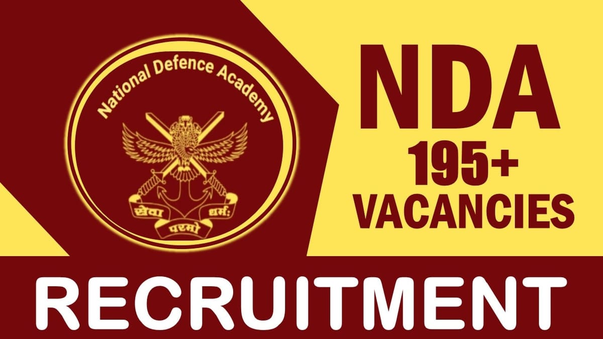 National Defence Academy Recruitment 2024: Notification Out for 195+ Vacancies, Check Posts, Age, Qualification, Remuneration, Selection Procedure and How to Apply