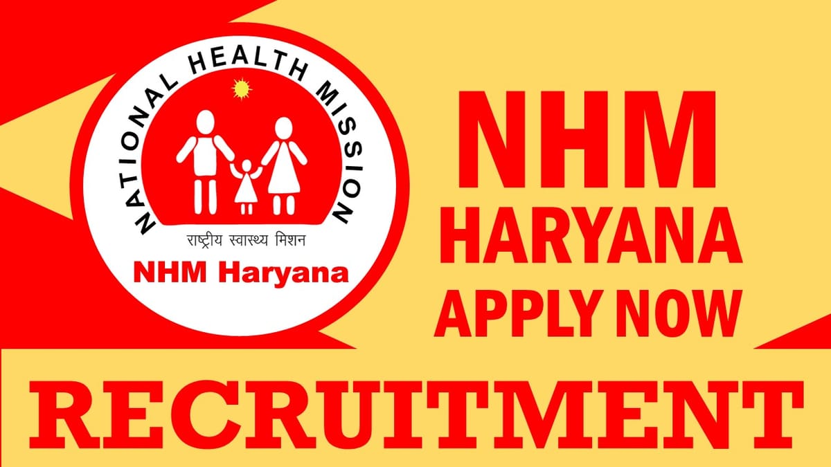 NHM Haryana Recruitment 2024: Monthly Salary Up to 65000, Check Post, Age, Qualification, Mode of Selection and Process to Apply