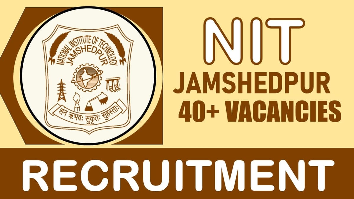 NIT Jamshedpur Recruitment 2024: Notification Out for 40+ Vacancies, Check Posts, Salary, Age Limit, Application Fee and How to Apply