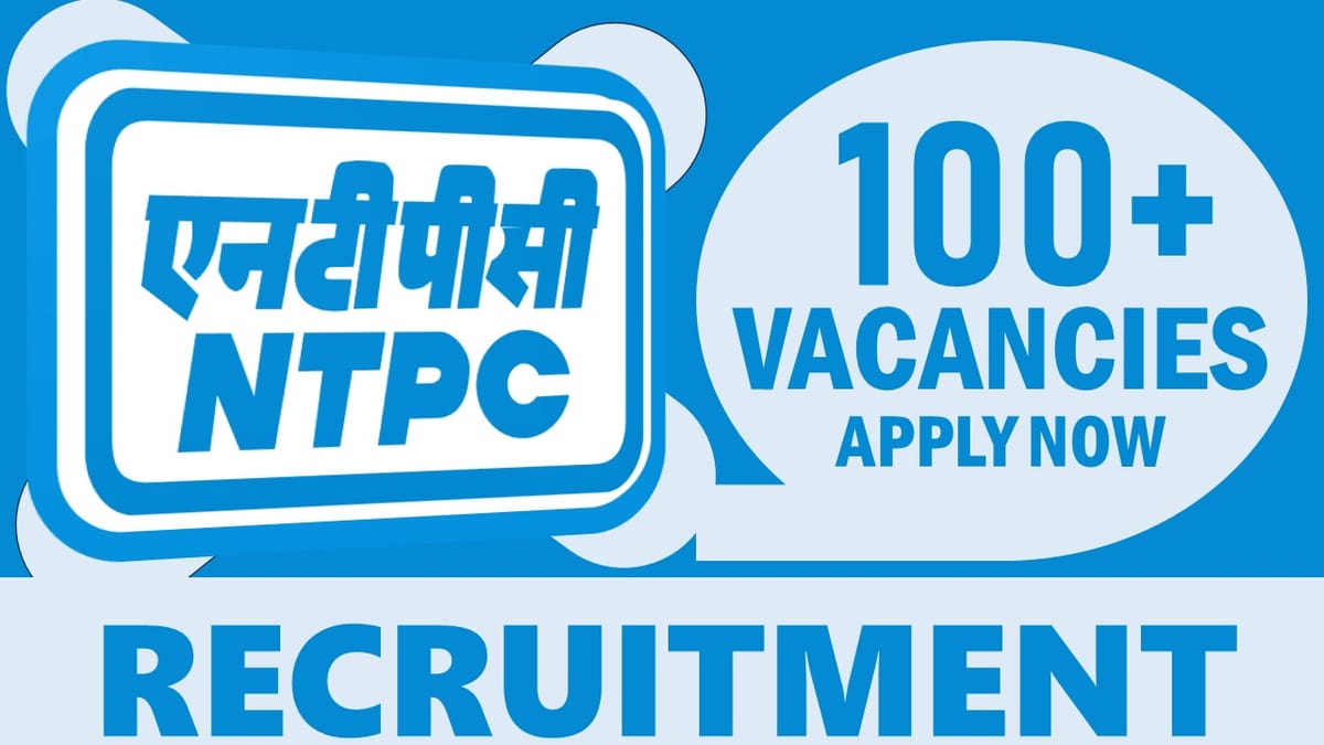 NTPC Recruitment 2024: Notification Out for 100+ Vacancies, Check Post, Salary, Age, Qualification and How to Apply