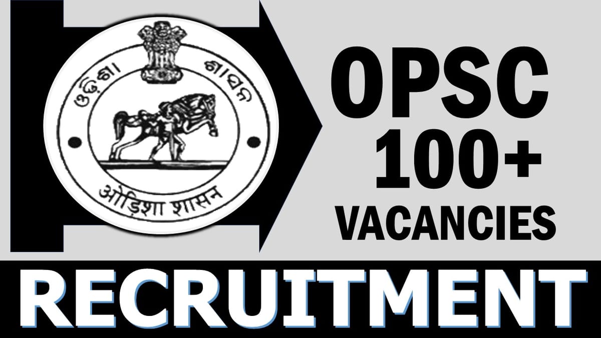 Odisha Public Service Commission Recruitment 2024: Notification Out for 100+ Vacancies, Check Post, Qualifications, Selection Process and How to Apply