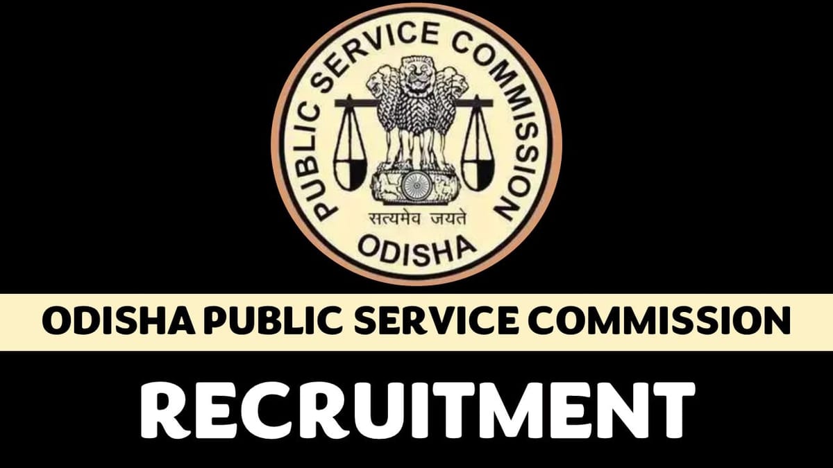 Odisha Public Service Commission Recruitment 2024: Notification Released for 20+ Vacancies, Check Post, Qualification, Age, Selection Process and How to Apply