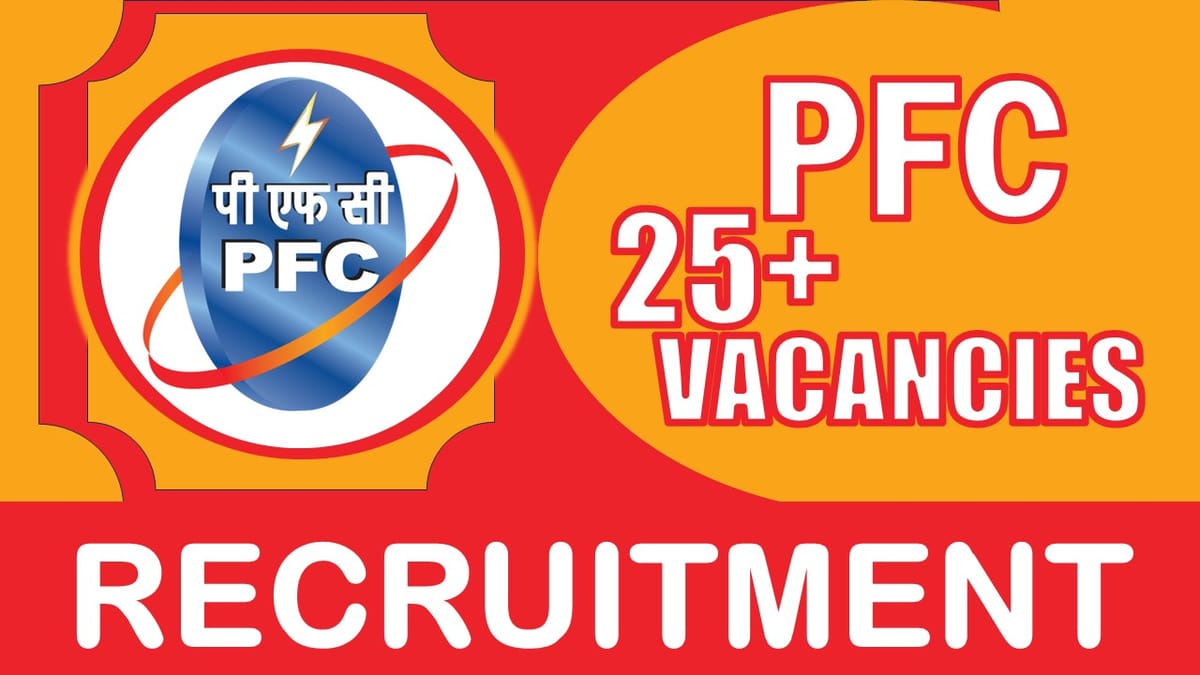PFC Recruitment 2024: Notification Out for 25+ Vacancies, Check Post, Age, Qualification, Salary and Other Vital Details