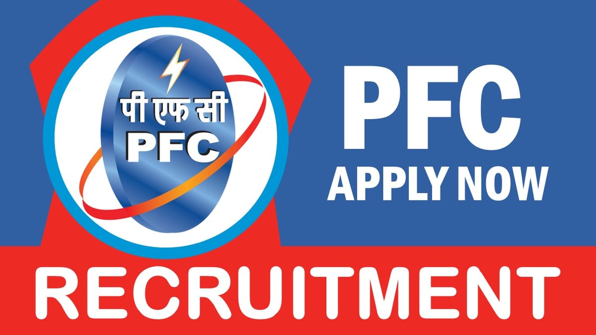 PFC Recruitment 2024: New Notification Out, Check Post, Vacancies, Qualification, Experience and Process to Apply