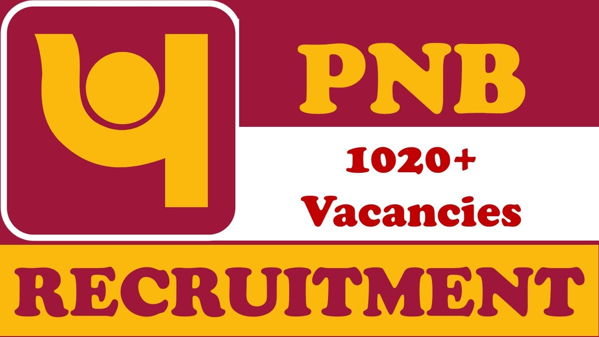 PNB Recruitment 2024: Notification Out for 1020+ Vacancies, Check Posts, Age, Qualification, Salary and Other Vital Details