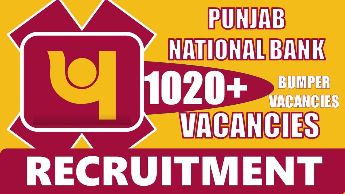 PNB Recruitment 2024: 1020+ Bumper Vacancies Notification Out, Check Posts, Vacancies, Age, Qualification, Salary and How to Apply