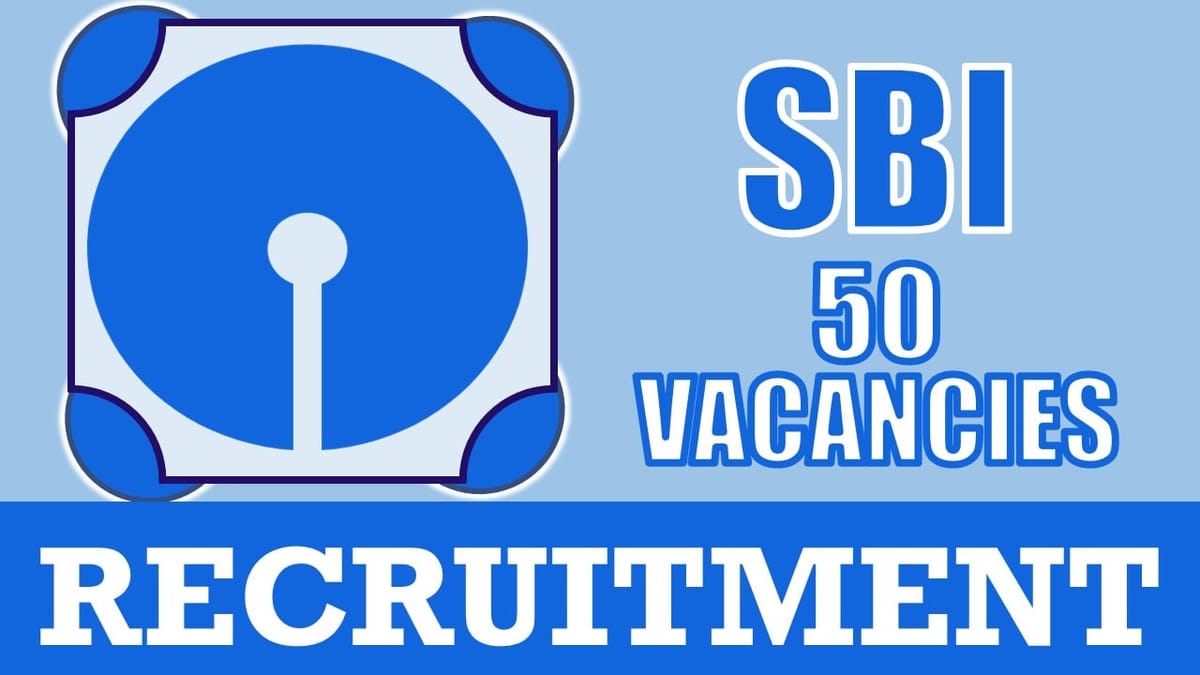 SBI Recruitment 2024: 50 Vacancies Notification Out, Check Post, Age, Qualification, Salary and Application Procedure