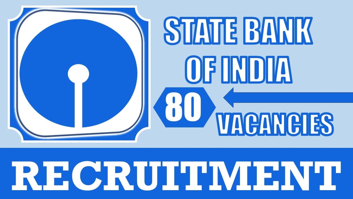 SBI Recruitment 2024: Notification Out for 80 Vacancies, Check Post, Experience, Salary and How to Apply