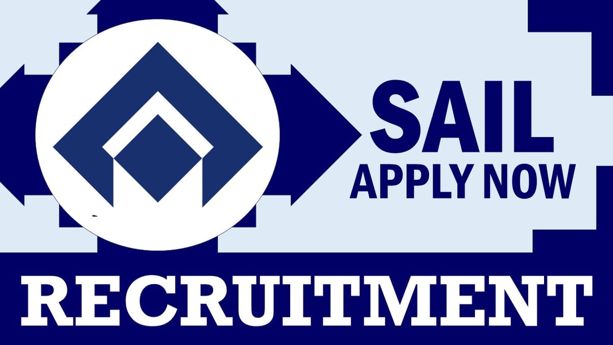 SAIL Recruitment 2024: Salary Up to 340000 Per Month, Check Post, Age, Qualification and Application Procedure