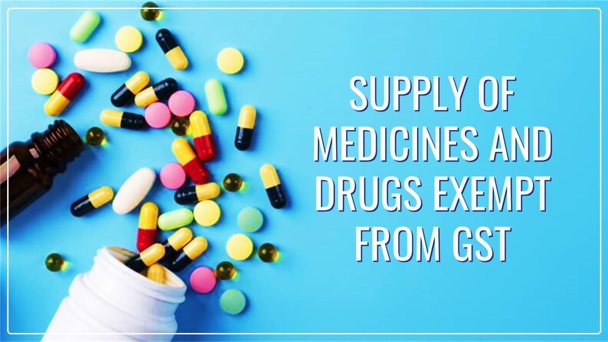 Supply of Medicines and Drugs in course of providing health care services exempt from GST [Read AAR]