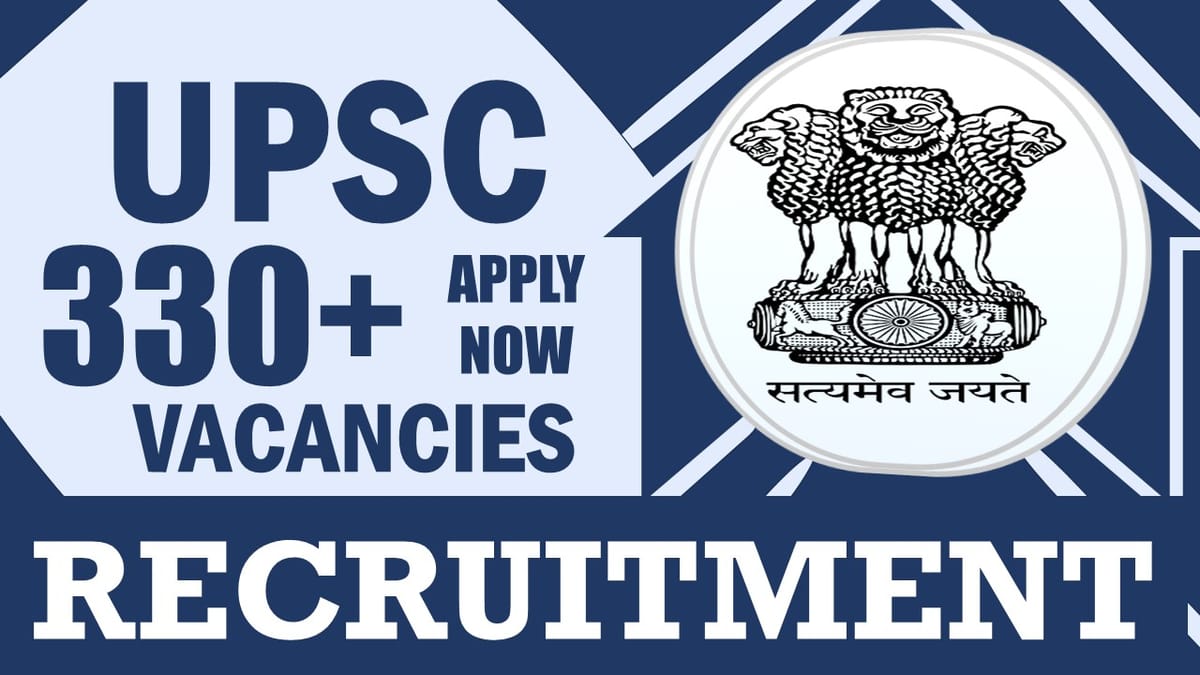 UPSC Recruitment 2024: Notification Out for 330+ Vacancies, Check Post, Qualification and How to Apply