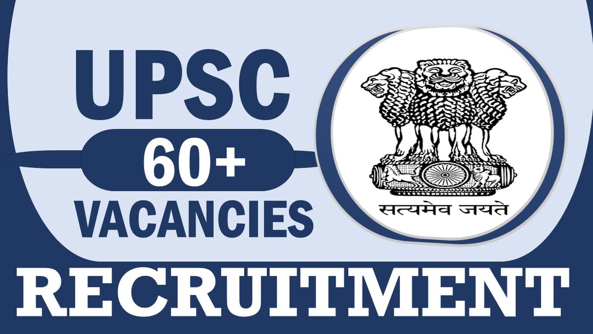 UPSC Recruitment 2024: Notification Out for 60+ Vacancies, Check Post, Qualification, and Process to Apply