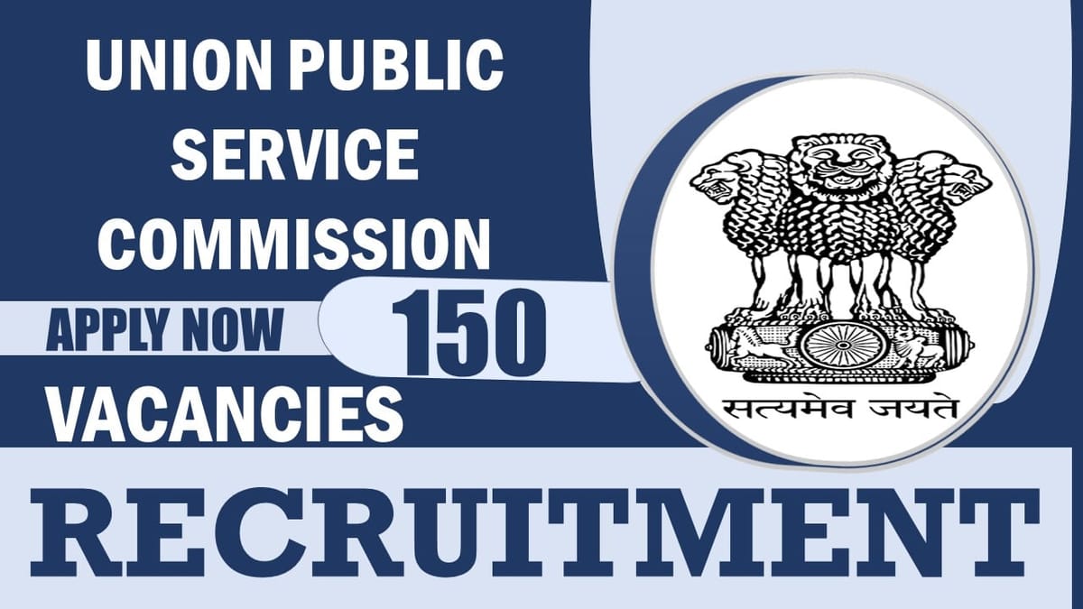 Union Public Service Commission Recruitment 2024: Notification Out for 150 Vacancies, Check Post, Age, Qualification and Application Procedure