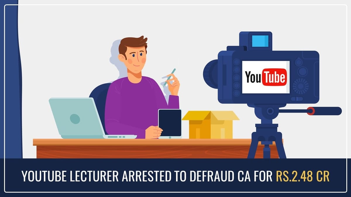 YouTube Lecturer who cheated CA for Rs.2.48 Cr now arrested
