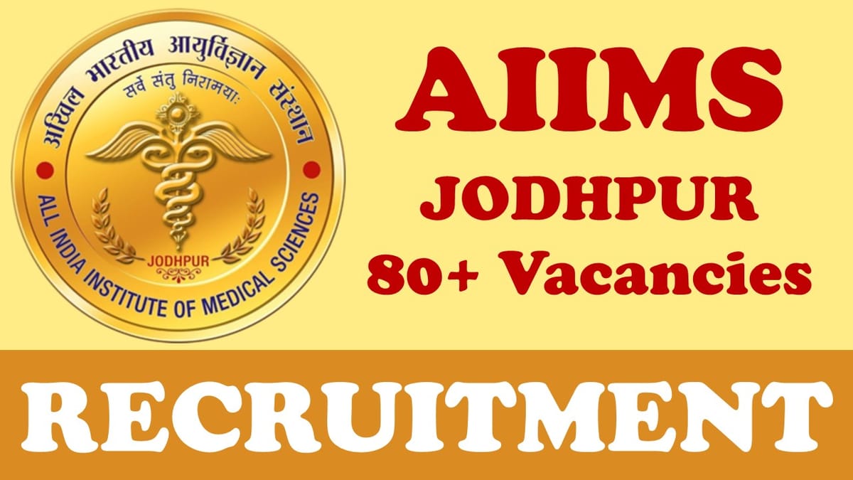 AIIMS Jodhpur Recruitment 2024: Notification Out for 80+ Vacancies, Check Post, Age, Qualification, Salary and Application Procedure