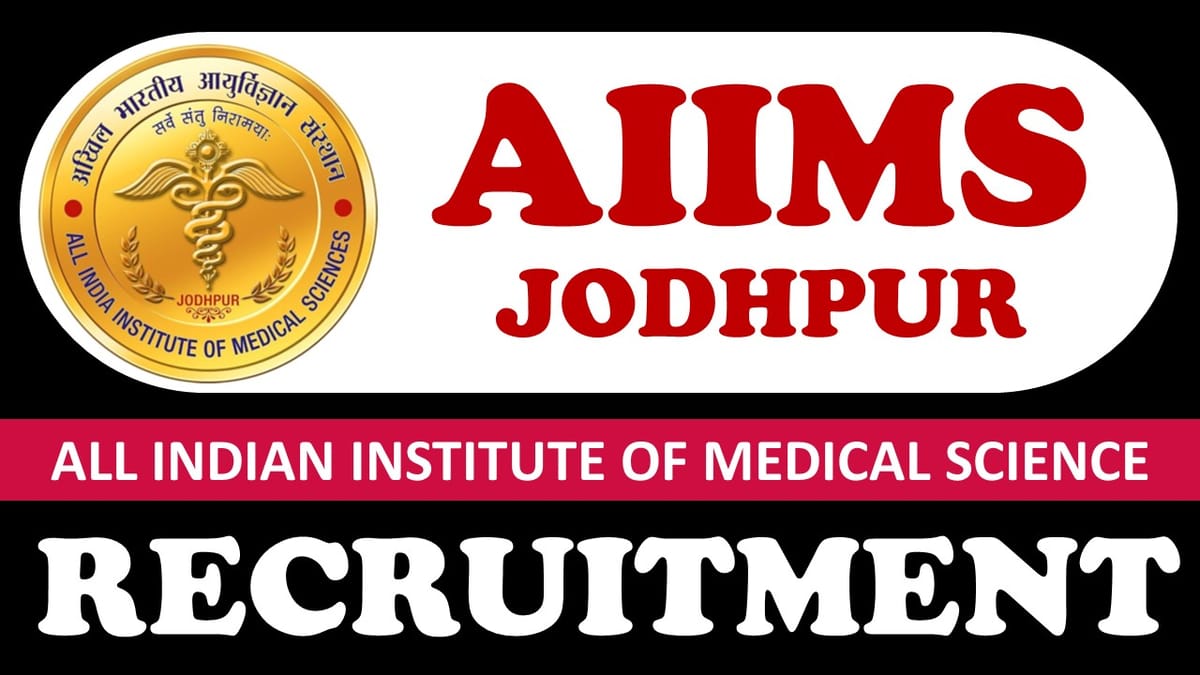 AIIMS Jodhpur Recruitment 2024: Notification Out for 30+Vacancies, Check Post, Tenure, Age and How to Apply