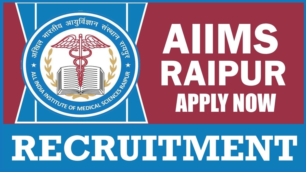 AIIMS Raipur Recruitment 2024: Check Post, Qualification, Salary, Age Limit and Applying Procedure
