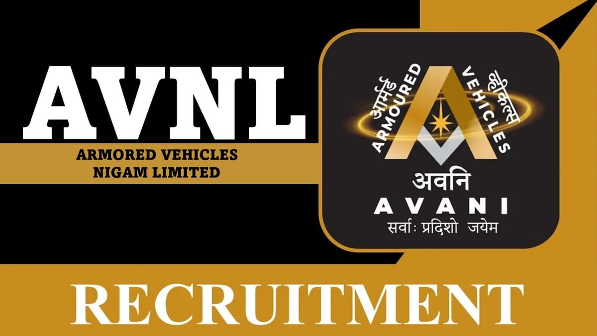 AVNL Recruitment 2024: Salary Up to 110000 Per Month, Check Vacancies, Posts, Age, Qualification and Other Vital Details