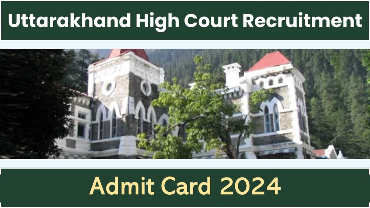 Uttarakhand High Court Recruitment: Admit Cards Released for Junior Assistant and Stenographer, Download Your Admit Card from Here