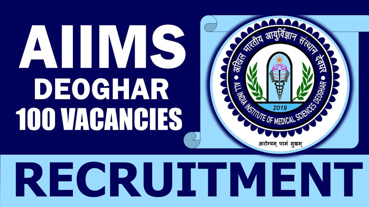 AIIMS Deoghar Recritment 2024: Notification Out for 100 Vacancies, Check Post, Qualification, Salary and Other Vital Details