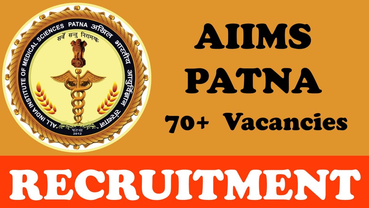 AIIMS Patna Recruitment 2024: New Notification Out for Various Posts, Check Posts, Qualification, Salary and Other Important Details