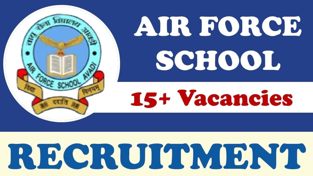 Air Force School Recruitment 2024: Notification Out for 15+ Vacancies, Age Limit, Qualification and Other Vital Details