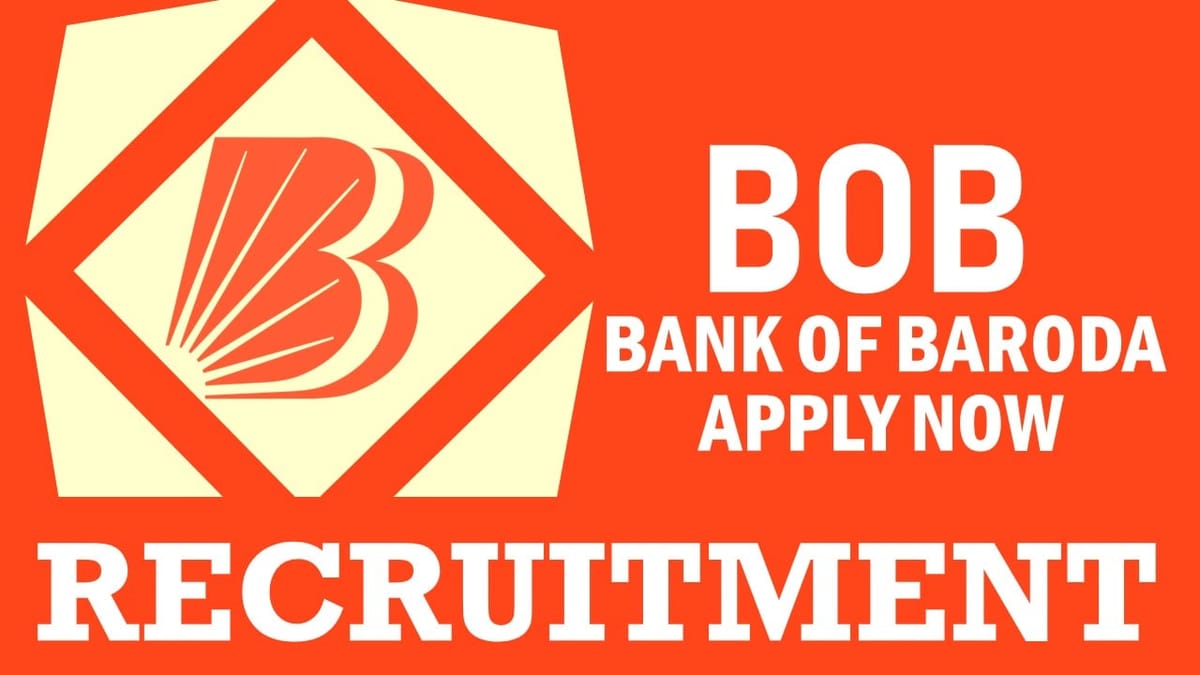 BOB Recruitment 2024: Notification Out, Check Post, Vacancies, Eligibility, Salary, Selection Process and How to Apply