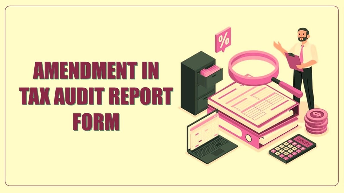 CBDT notifies another Amendment in Tax Audit Report Form