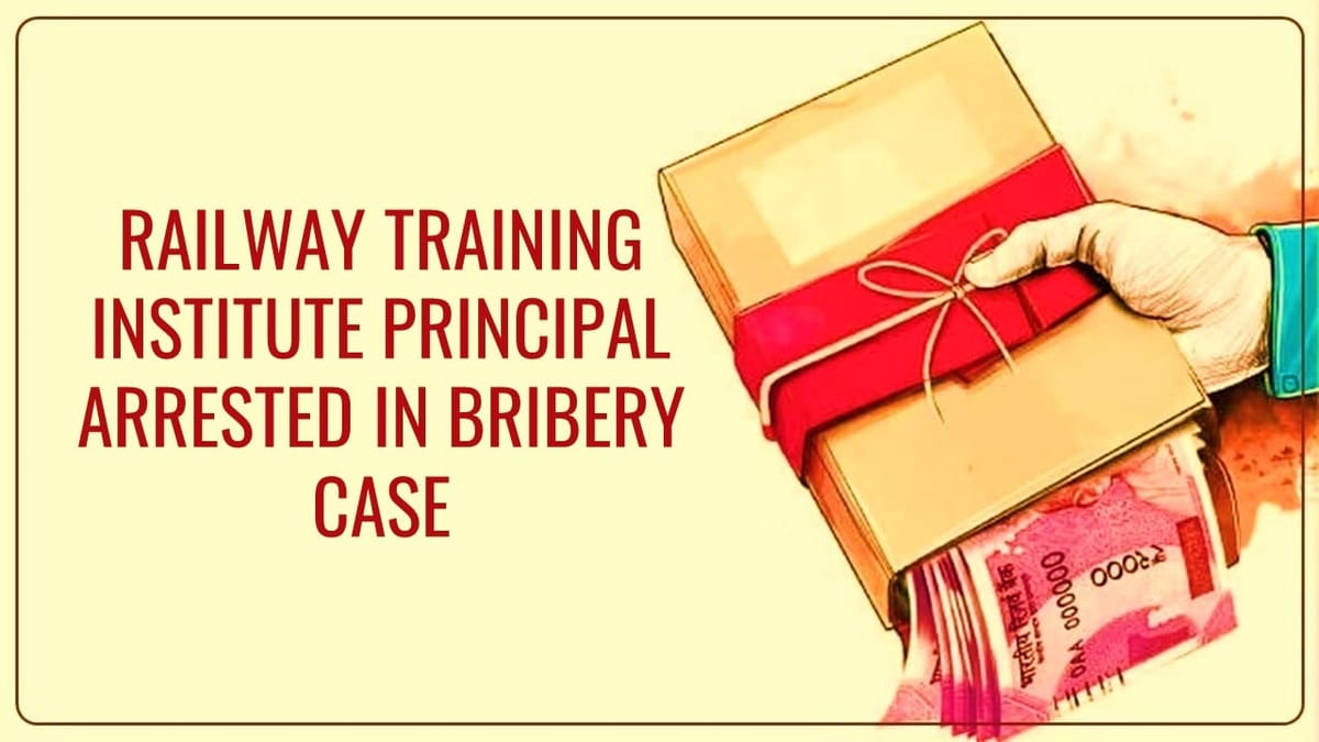 CBI arrested 2 accused including Railway Training Institute Principal in Bribery Case