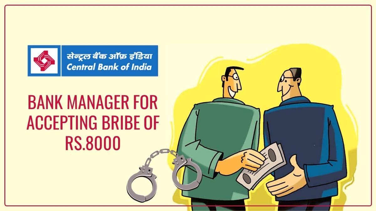 CBI arrests Bank Manager for accepting Bribe of Rs.8000