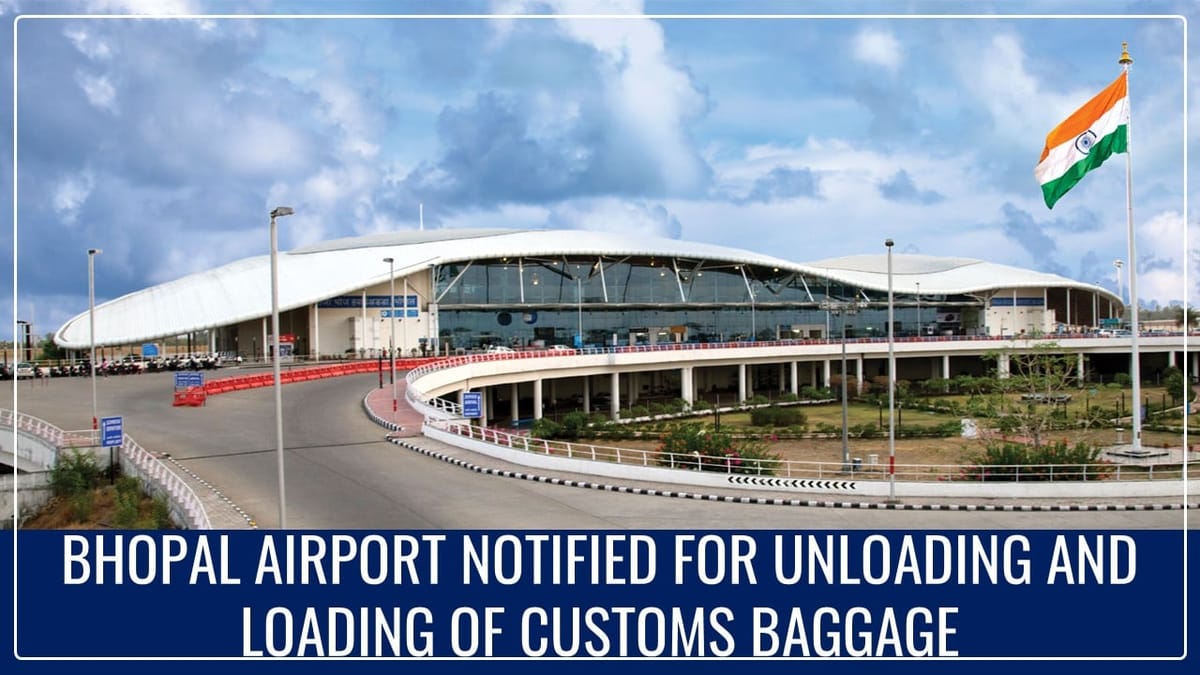 CBIC Notifies Bhopal Airport for Unloading and loading of Customs baggage [Read Notification]