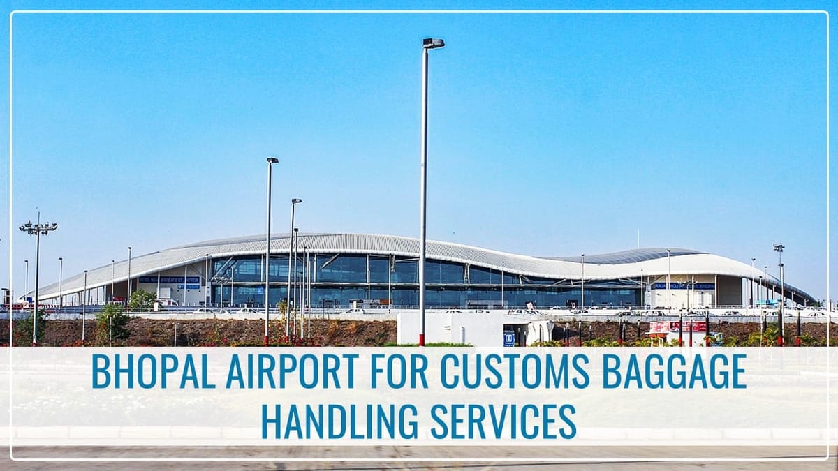 CBIC adds Bhopal Airport for Customs Baggage Handling Service
