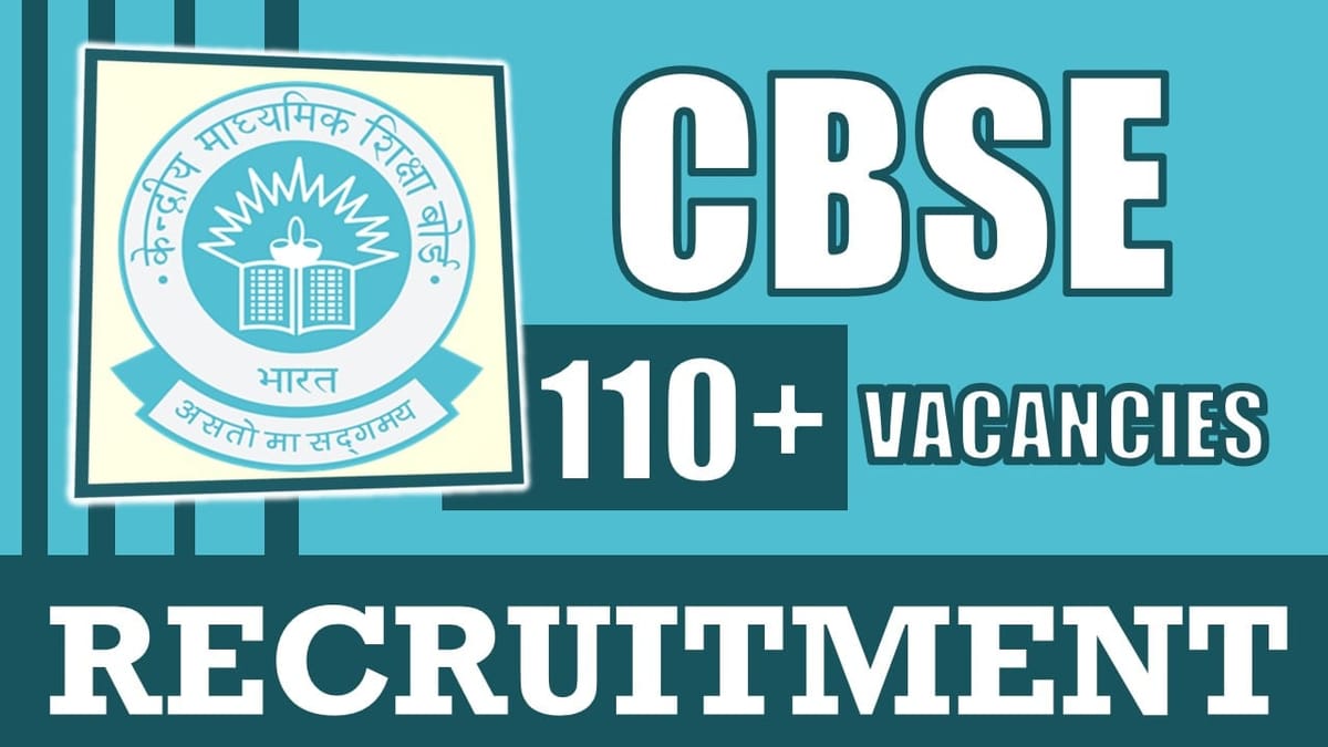 CBSE Recruitment 2024: Notification Out for 110+ Vacancies, Check Posts, Age Limit and Applying Procedure