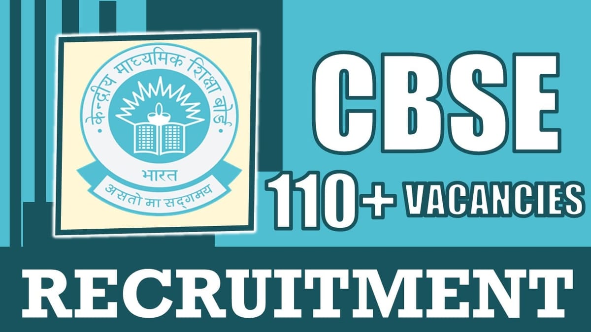 CBSE Recruitment 2024: New Notification Out for 110+ Vacancies, Check Posts, Age Limit and Other Important Details
