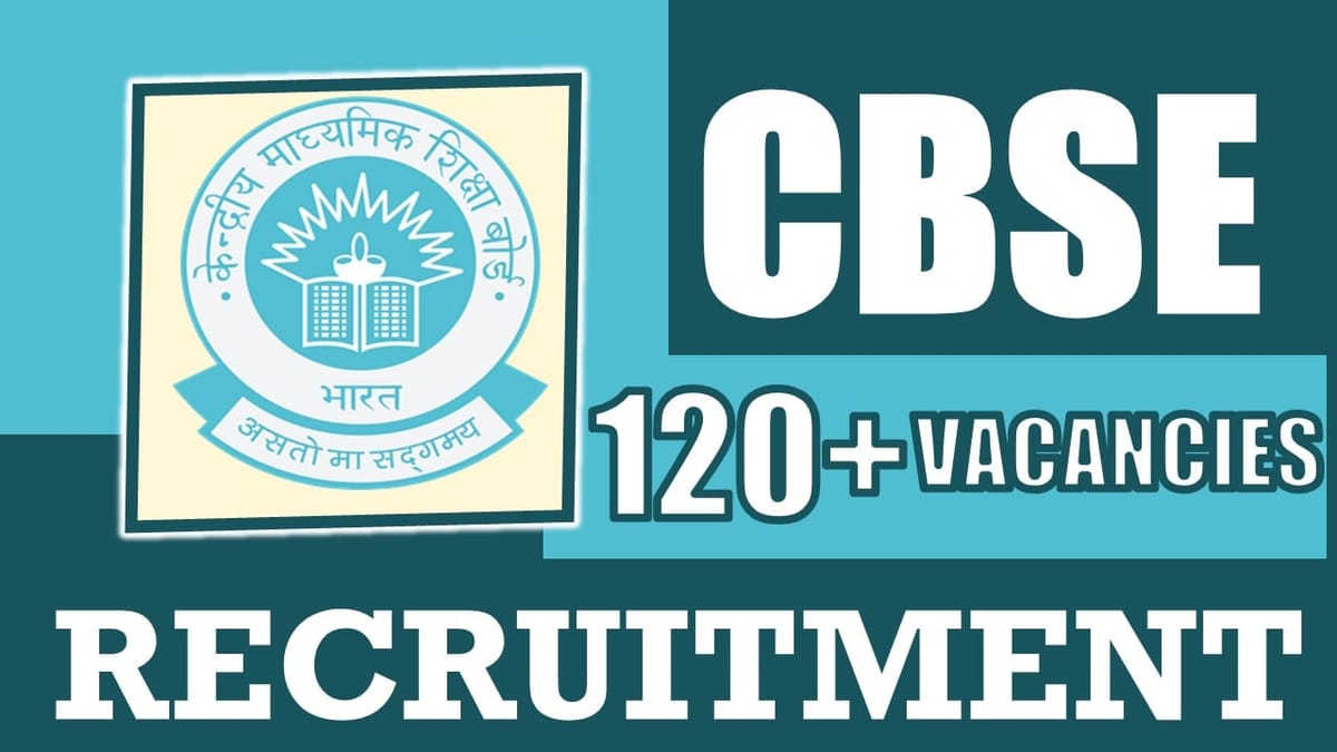 Central Board of Secondary Education Recruitment 2024: New Notification Out for 110+ Vacancies, Check Post, Salary, Age, Qualification and How to Apply