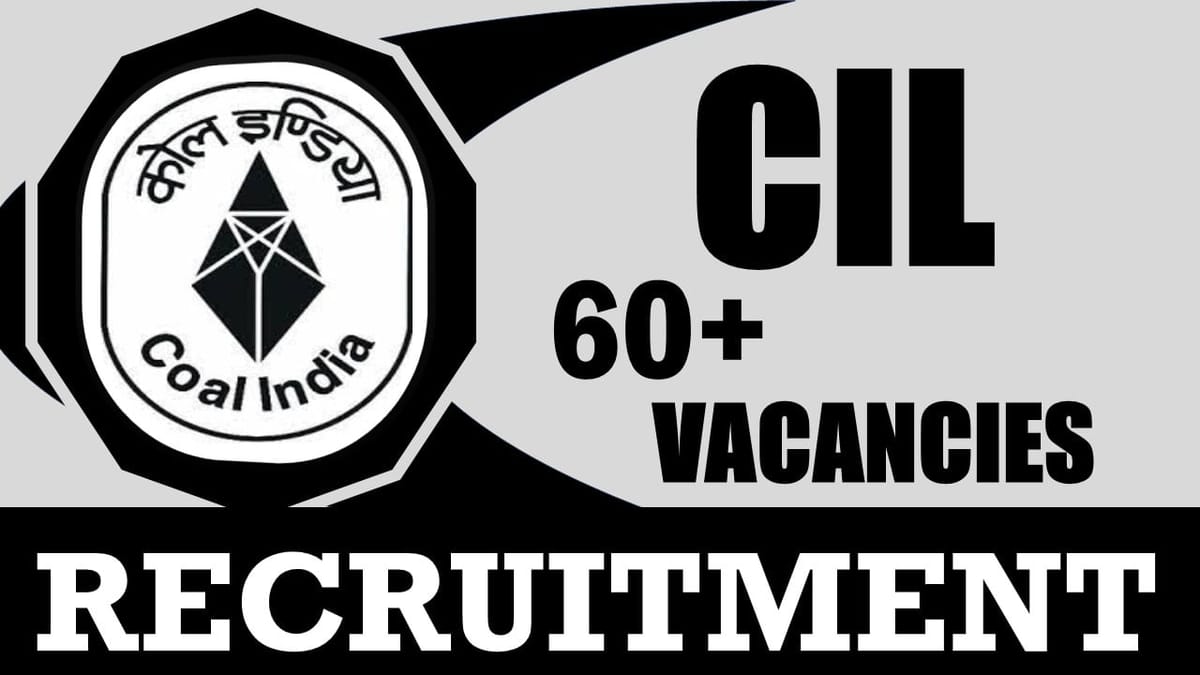 CIL Recruitment 2024: Notification Out for 60+ Vacancies, Check Posts, Qualification, Age Limit and Applying Procedure