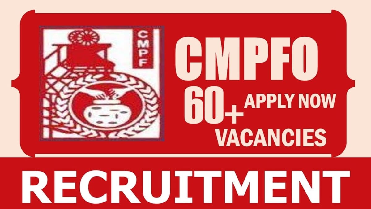 CMPFO Recruitment 2024: Notification Out for 60+ Vacancies, Check Posts, Age Limit, Qualification, Place of Work and How to Apply