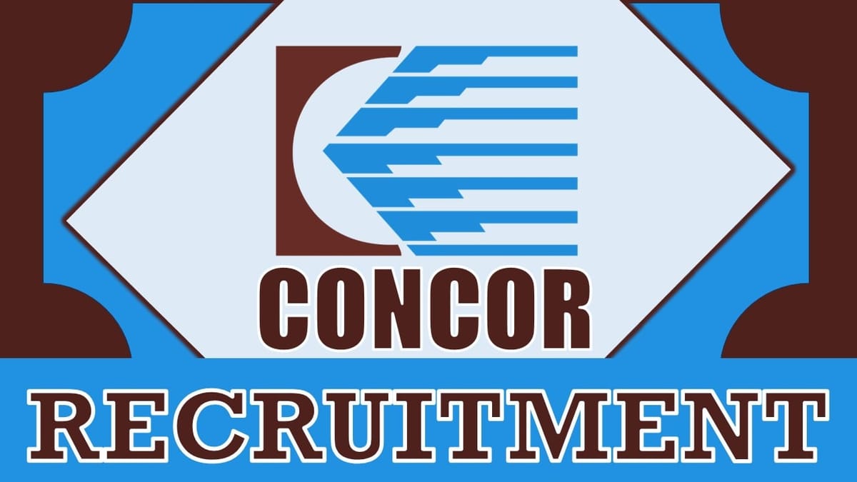 CONCOR Recruitment 2024: Monthly Salary Up 340000, Check Post, Age Limit, Qualification and Procedure to Apply