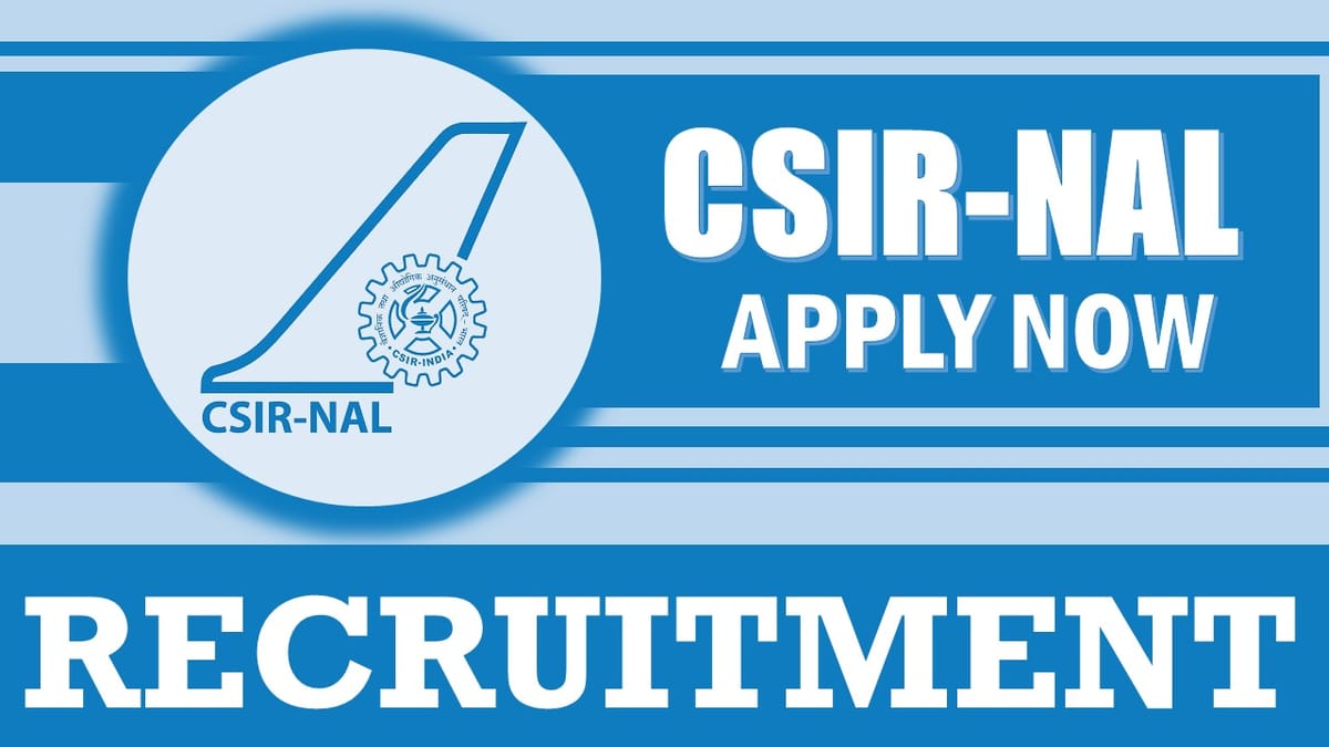 CSIR-NAL Recruitment 2024: Check Post, Salary, Age, Qualification and Other Vital Details
