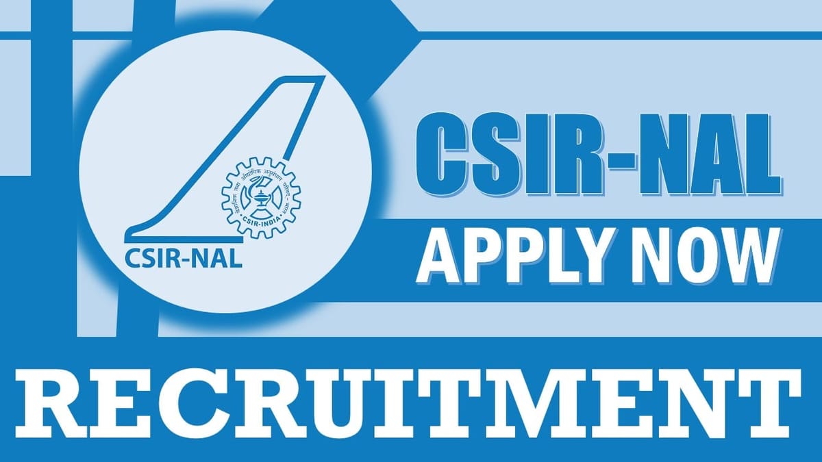 CSIR-NAL Recruitment 2024: Check Post, Age Limit, Vacancies, Salary, Qualifications and Vital Details