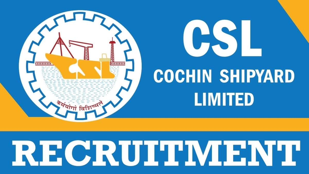Cochin Shipyard Recruitment 2024: Check Post, Salary, Age, Qualification and Other Important Details