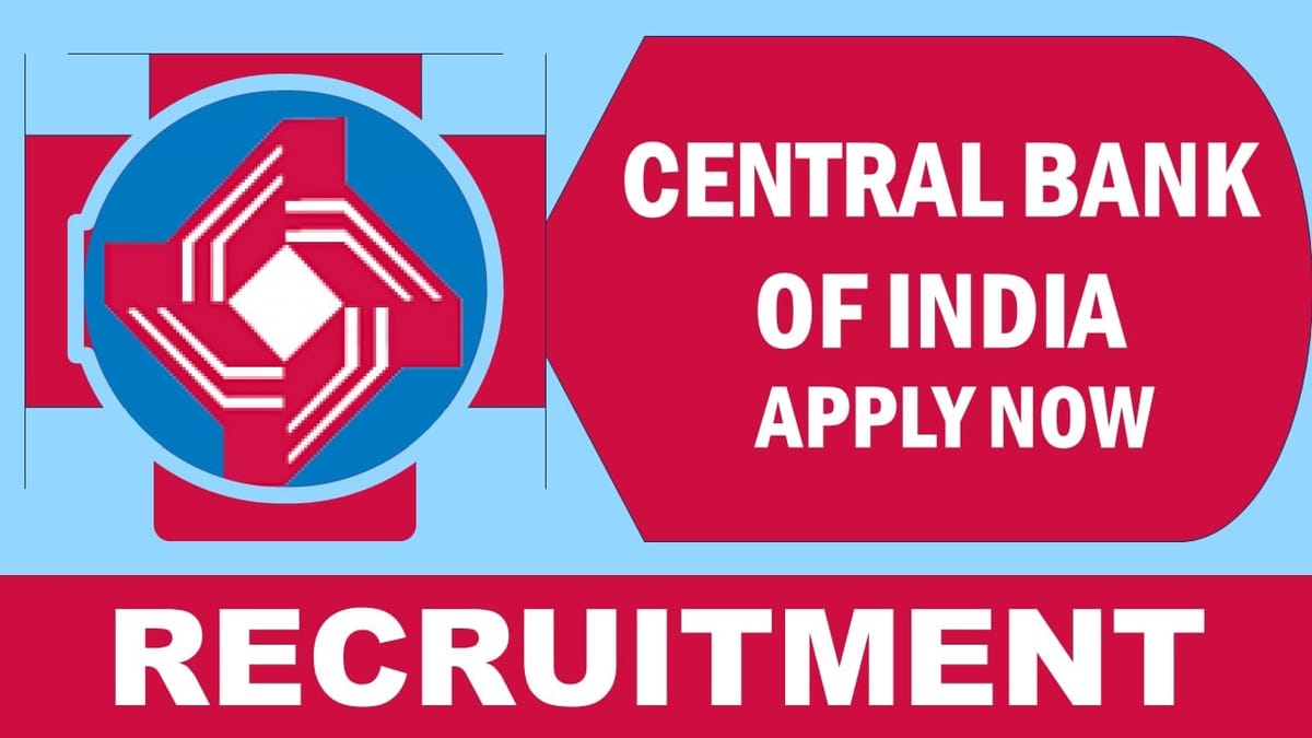 Central Bank of India Recruitment 2024: New Notification Out, Check Posts, Age, Qualification, Salary and How to Apply