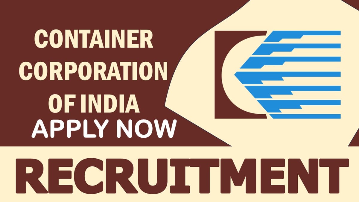 Container Corporation of India Recruitment 2024: Monthly Salary up to 340000, Check Post, Qualification, Age, Selection Process and How to Apply