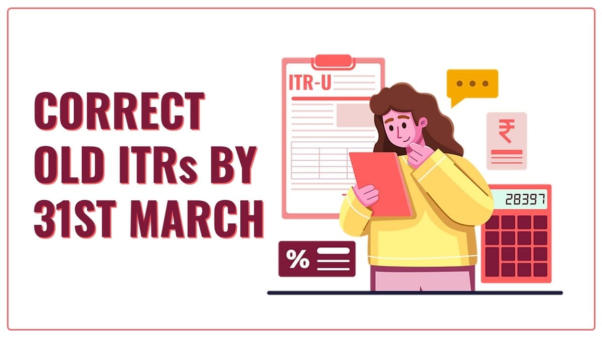 Last Chance: Correct Old ITR’s by 31st March