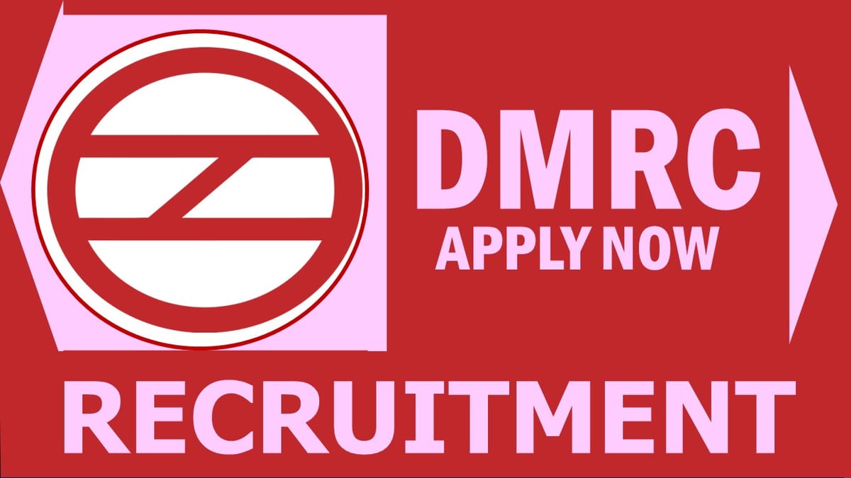 Delhi Metro Rail Recruitment 2024: Monthly Salary Up to 200000, Check Post, Qualification, Place of Work, Selection Process and Other Information