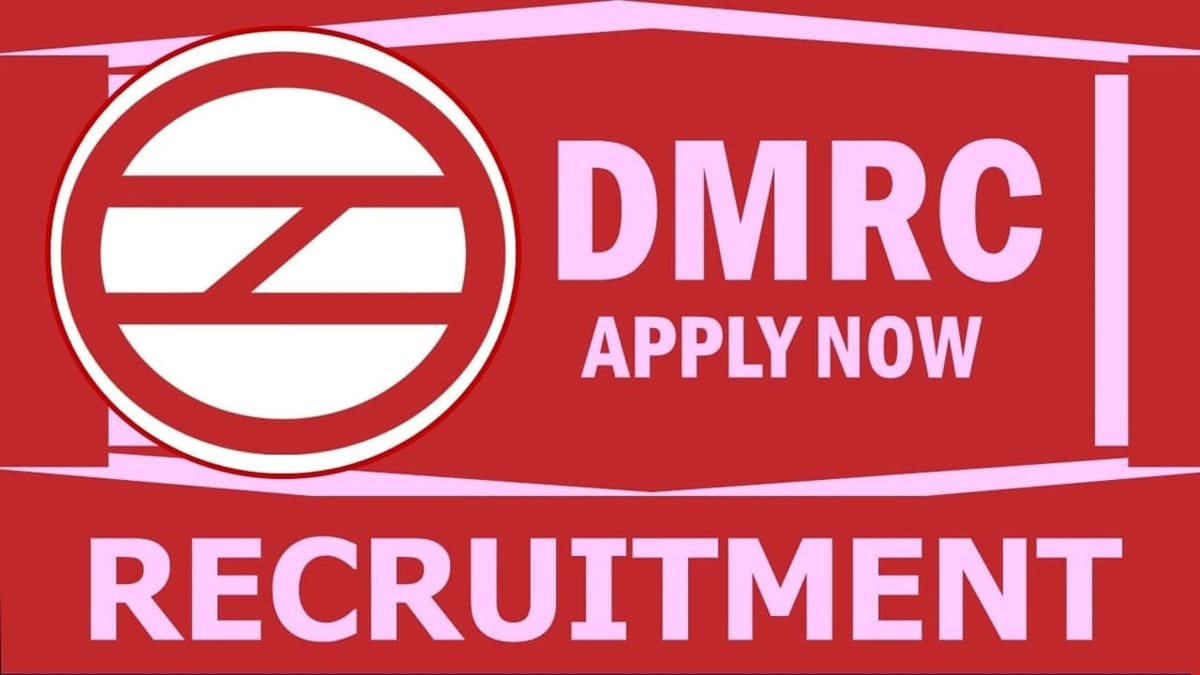 DMRC Recruitment 2024: Check Post, Eligibility Criteria, Place of Posting , Selection Process and Other Information