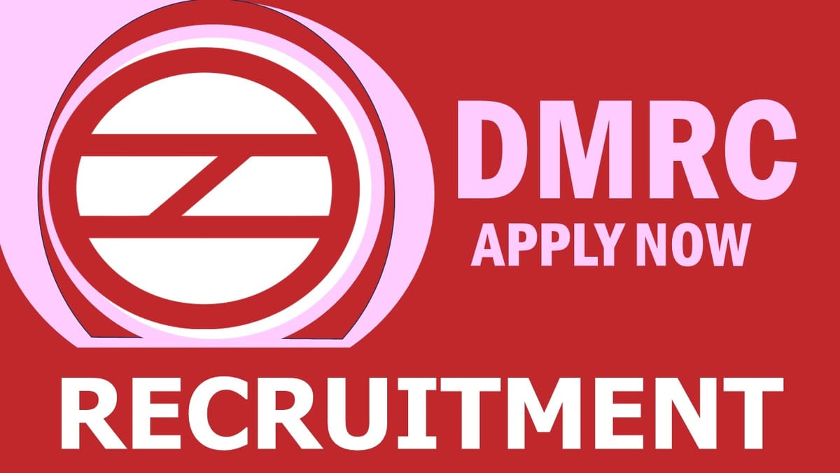 DMRC Recruitment 2024: Salary Up to 340000 Per Month, Check Post, Age, Qualification and How to Apply